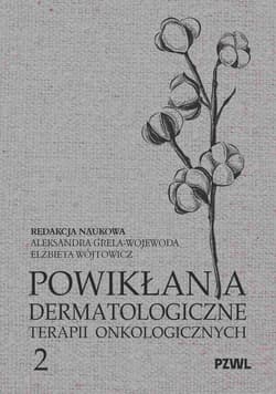 Powikłania dermatologiczne terapii onkologicznych Część II - Grela-Wojewoda Aleksandra, Wójtowicz Elżbieta
