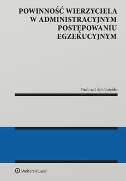 Powinność wierzyciela w administracyjnym postępowaniu egzekucyjnym - Paulina Glejt-Uziębło