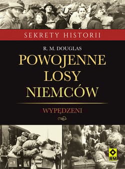 Powojenne losy Niemców Wypędzeni - Douglas R. M.
