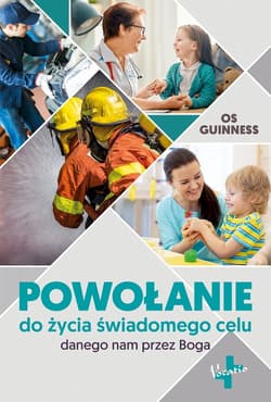 Powołanie do życia świadomego celu danego nam przez Boga - Os Guinness