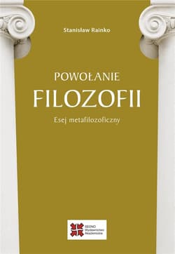 Powołanie filozofii Esej metafilozoficzny - Stanisław Rainko