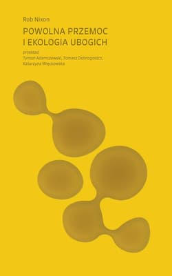 Powolna przemoc i ekologia ubogich - Nixon Rob