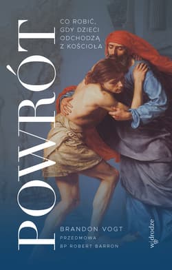 Powrót. Co robić, gdy dzieci odchodzą z Kościoła - ebook