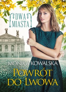 Powrót do Lwowa Dwa miasta Tom 4 - Kowalska Monika