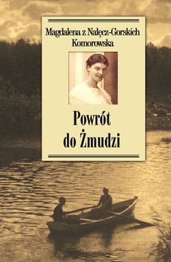 Powrót do Żmudzi - Komorowska z Nałęcz-Gorskich Magdalena