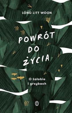 Powrót do życia O żałobie i grzybach - Woon Long Litt