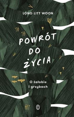 Powrót do życia O żałobie i grzybach - Woon Long Litt