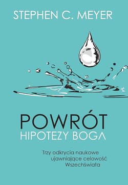 Powrót hipotezy Boga. Trzy odkrycia naukowe ujawniające celowość Wszechświata - Meyer Stephen C.
