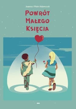 Powrót Małego Księcia - Adamczuk Joanna, Adamczuk Piotr