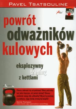 Powrót odważników kulowych eksplozywny trening z kettlami - Pavel Tsatsouline