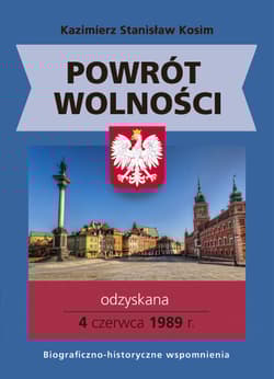 Powrót wolności Odzyskana 4 czerwca 1989 r. - Kosim Kazimierz Stanisław