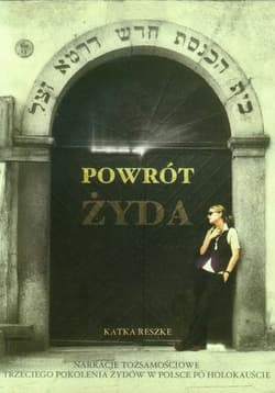 Powrót Żyda Narracje tożsamościowe trzeciego pokolenia Żydów w Polsce po Holokauście - Katka Reszke