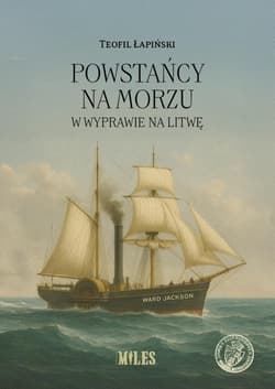 Powstańcy na morzu w wyprawie na Litwę - Łapiński Teofil