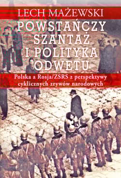 Powstańczy szantaż i polityka odwetu Polska a Rosja/ZSRS z perspektywy cyklicznych zrywów narodowych