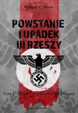 Powstanie i upadek III Rzeszy Tom 1 Hitler i narodziny III Rzeszy