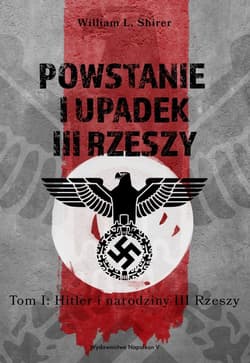 Powstanie i upadek III Rzeszy Tom 1 Hitler i narodziny III Rzeszy