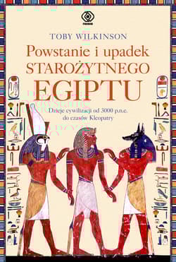 Powstanie i upadek starożytnego Egiptu - Toby Wilkinson