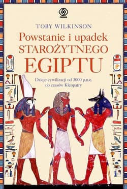 Powstanie i upadek starożytnego Egiptu - Toby Wilkinson