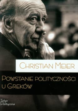 Powstanie polityczności u Greków - Christian Meier