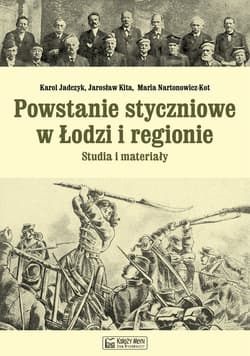 Powstanie styczniowe w Łodzi i regionie Studia i materiały - Jadczyk Karol