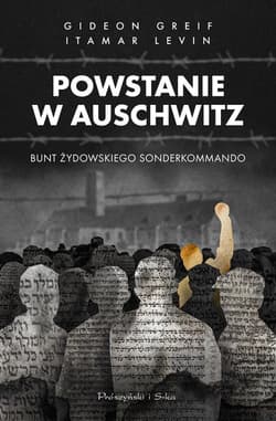Powstanie w Auschwitz Bunt żydowskiego Sonderkommando - Levin Itamar