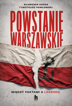 Powstanie Warszawskie. Między faktami a legendą - Sławomir Koper