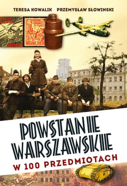 Powstanie Warszawskie w 100 przedmiotach - ebook - Przemysław Słowiński, Teresa Kowalik