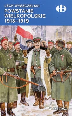 Powstanie Wielkopolskie 1918-1919 - Lech Wyszczelski