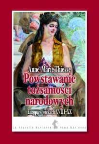 Powstawanie tożsamości narodowych Europa w wiekach XVIII-XX - Anne-Marie Thiesse