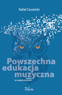 Powszechna edukacja muzyczna Szkice ze współczesności - Rafał Ciesielski