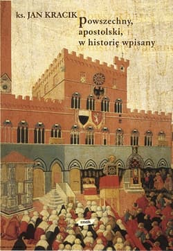 Powszechny, apostolski, w historię wpisany. Z wędrówek po kościelnej przeszłości - ks. Jan Kracik