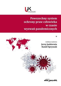 Powszechny system ochrony praw człowieka w czasie wyzwań pandemicznych Tom 1 - Kamil Spryszak, (red.) Jerzy Jaskiernia