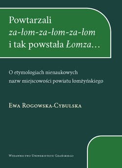 Powtarzali za-łom-za-łom-za-łom i tak powstała Łomza... O etymologiach nienaukowych nazw miejscowości