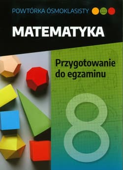 Powtórka ósmoklasisty Matematyka Przygotowanie do matematyki Szkoła podstawowa - Jolanta Walczak