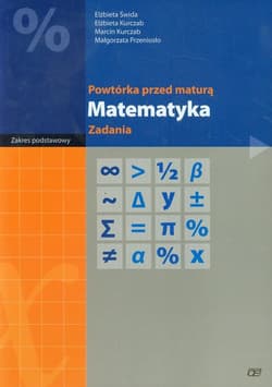 Powtórka przed maturą Matematyka Zadania Zakres podstawowy - Świda Elżbieta, Kurczab Elżbieta, Kurczab Marcin