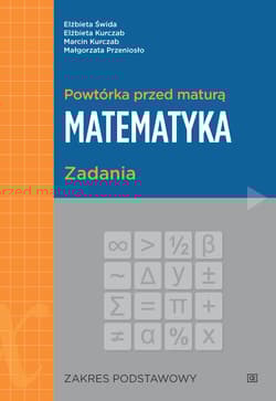 Powtórka przed maturą Matematyka Zadania Zakres podstawowy - Świda Elżbieta, Kurczab Elżbieta, Kurczab Marcin