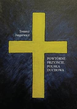 Powtórne przyjście Polska duchowa - Tomasz Jurgiewicz