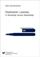 Powtórzenia i powroty. O dramaturgii Janusza... - Beata Popczyk-Szczęsna