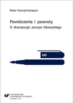 Powtórzenia i powroty. O dramaturgii Janusza... - Beata Popczyk-Szczęsna