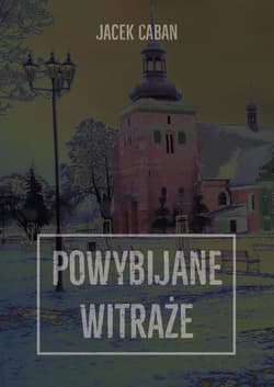 Powybijane witraże - Jacek Caban