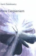 Poza cierpieniem - Kamil Żelaśkiewicz