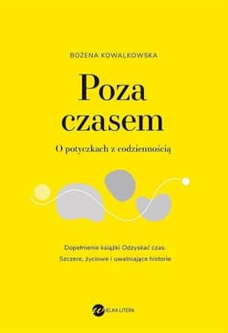 Poza czasem. O potyczkach z codziennością - Bożena Kowalkowska