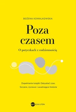 Poza czasem. O potyczkach z codziennością - Bożena Kowalkowska