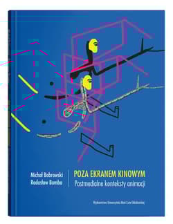 Poza ekranem kinowym. Postmedialne konteksty animacji - Bobrowski Michał, Bomba Radosław