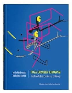 Poza ekranem kinowym. Postmedialne konteksty animacji - Bobrowski Michał, Bomba Radosław