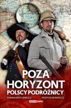 Poza horyzont. Polscy podróżnicy - Joanna Łenyk-Barszcz, Przemysław Barszcz