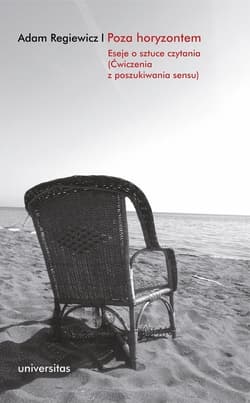 Poza horyzontem Eseje o sztuce czytania (Ćwiczenia z poszukiwania sensu) - Adam Regiewicz