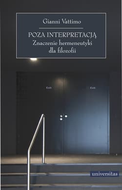Poza interpretacją Znaczenie hermeneutyki dla filozofii - Vattimo Gianni