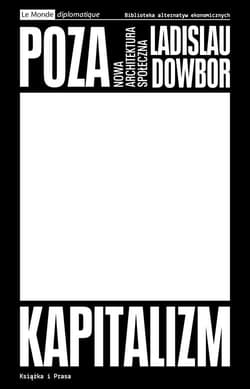 Poza kapitalizm Nowa architektura społeczna - Dowbor Ladislau