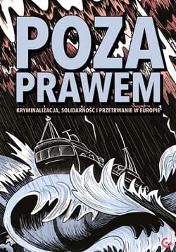 Poza prawem. Kryminalizacja, solidarność i przetrwanie w Europie